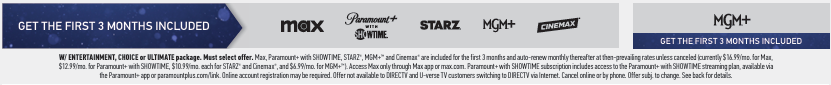 3 free months of MAX Paramount+ with showtime STARZ MGM+ CINEMAX trial When you sign up for DIRECTV